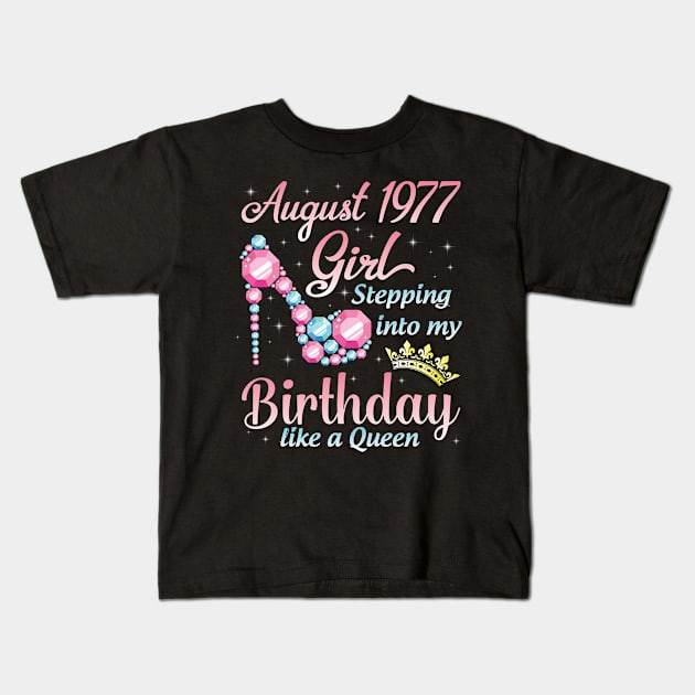 August 1977 Girl Stepping Into My Birthday 43 Years Like A Queen Happy Birthday To Me You Kids T-Shirt by DainaMotteut